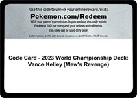 Code Card - 2023 World Championship Deck: Vance Kelley (Mew's Revenge)
